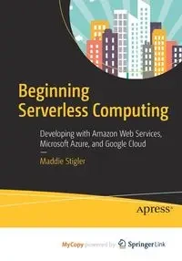 Beginning Serverless Computing - Maddie Stigler