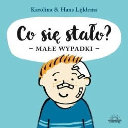 Co się stało? Małe wypadki - Karolina Lijklema, Hans Lijklema