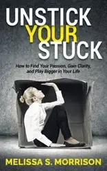 Unstick your Stuck - Melissa S. Morrison