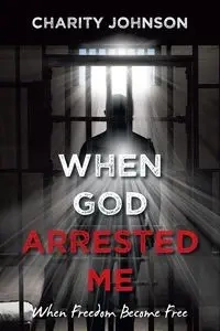 When God Arrested Me - Johnson Charity
