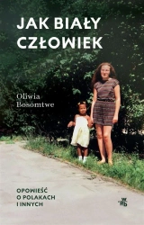 Jak biały człowiek. Opowieść o Polakach i innych - Oliwia Bosomtwe