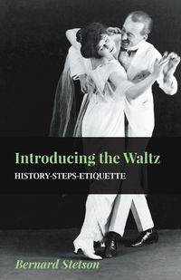 Introducing the Waltz - History-Steps-Etiquette - Bernard Stetson