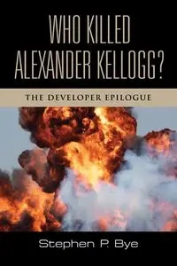 Who Killed Alexander Kellogg? - Stephen P. Bye