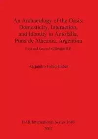 An Archaeology of the Oasis - Alejandro Fabio Haber