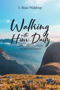 Walking with Him Daily - Waldrup S. Beau