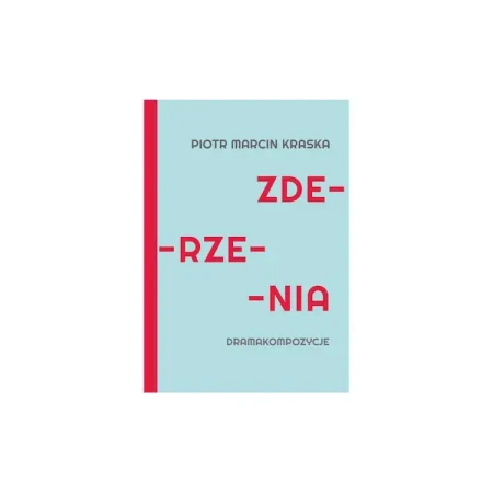 Zderzenia Dramakompozycje - Piotr Marcin Kraska