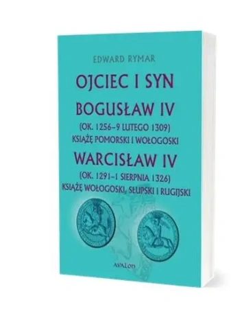 Ojciec i syn. Bogusław IV (ok. 1256 - 9 lutego... - Edward Rymar