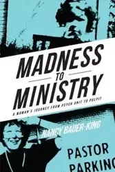 Madness to Ministry - Nancy Bauer-King