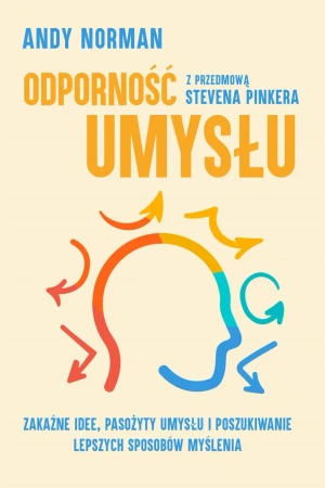Odporność umysłu. Zakaźne idee, pasożyty umysłu i poszukiwanie lepszych sposobów myślenia - Andy Norman