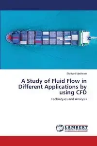 A Study of Fluid Flow in Different Applications by using CFD - Madiwale Shrikant