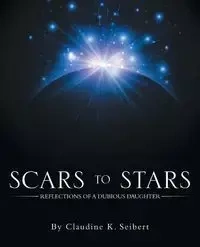 Scars to Stars - Seibert Claudine K.