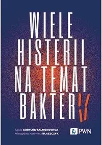 Wiele histerii na temat bakterii - Agata Goryluk-Salmonowicz, Mieczysław Kazimierz B