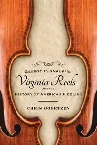 George P. Knauff's Virginia Reels and the History of American Fiddling - Chris Goertzen