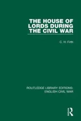 The House of Lords During the Civil War - Firth C. H.