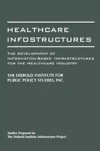 Healthcare Infostructures - Diebold Institute for Public Policy Stud