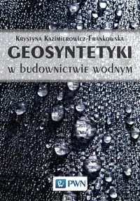 Geosyntetyki w budownictwie wodnym - Krystyna Kazimierowicz-Frankowska