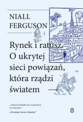 Rynek i ratusz. O ukrytej sieci powiązań, która rządzi światem - Ferguson Niall