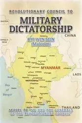 Revolutionary Council to Military Dictatorship - Sein Kyi Win (Malcolm)