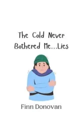 The Cold Never Bothered Me...Lies - Donovan Finn