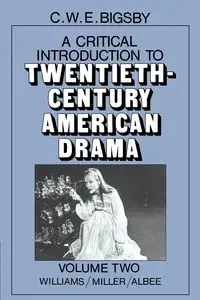 A Critical Introduction to Twentieth-Century American Drama - Bigsby C. W. E.