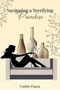 Navigating A Terrifying Paradise - Caitlin Pianta