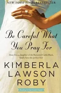 Be Careful What You Pray For - Roby Kimberla Lawson