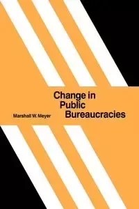 Change in Public Bureaucracies - Marshall W. Meyer