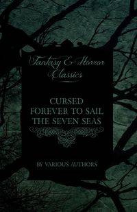 Cursed Forever to Sail the Seven Seas - The Tales of the Flying Dutchman (Fantasy and Horror Classics) - Various