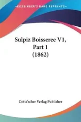 Sulpiz Boisseree V1, Part 1 (1862) - Cotta'scher Verlag Publisher