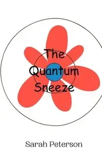 The Quantum Sneeze - Sarah Peterson