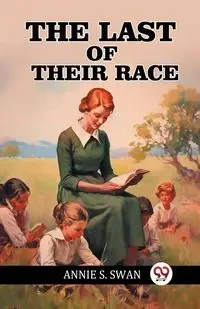 The Last of Their Race - Annie S. Swan