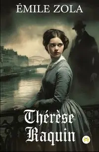 Thérèse Raquin - Zola Émile