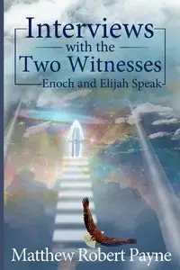Interviews with the Two Witnesses - Matthew Robert Payne