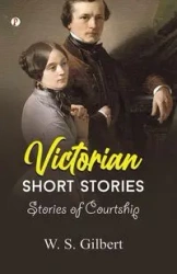 Victorian Short Stories - Gilbert W. S.