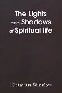 The Lights and Shadows of Spiritual Life - Winslow Octavius