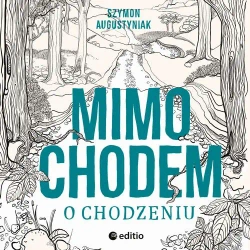 audiobook Mimochodem o chodzeniu - Szymon Augustyniak