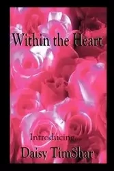 Within the Heart - Daisy Timshar