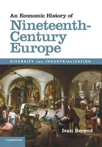 An Economic History of Nineteenth-Century Europe - Ivan Berend