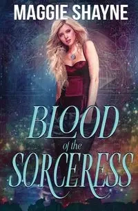 Blood of the Sorceress - Shayne Maggie