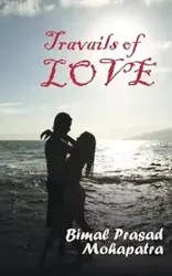 Travails of Love - Mohapatra Bimal Prasad
