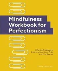 Mindfulness Workbook for Perfectionism - Thomas Elaine A.