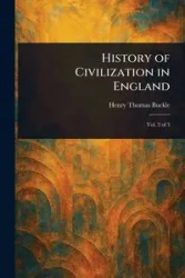 History of Civilization in England - Henry Thomas Buckle