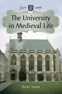 The University in Medieval Life, 1179-1499 - Janin Hunt
