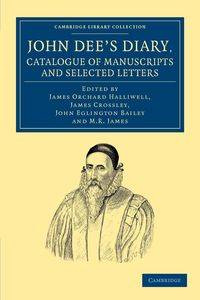 John Dee's Diary, Catalogue of Manuscripts and Selected Letters - Dee John