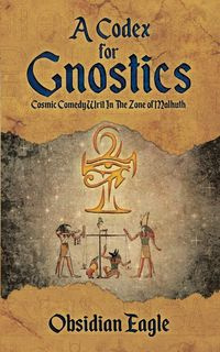 A Codex For Gnostics - Eagle Obsidian