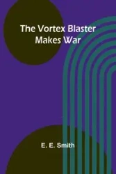 The vortex blaster makes war - E. Smith E.