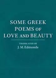 Some Greek Poems of Love and Beauty - Edmonds J. M.