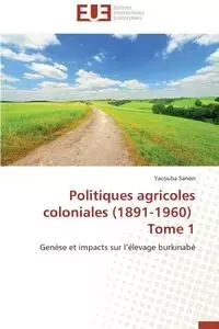 Politiques agricoles coloniales (1891-1960) tome 1 - SANON-Y
