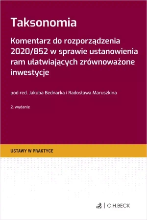 Taksonomia. Komentarz do rozporządzenia 2020/852 w sprawie ustanowienia ram ułatwiających zrównoważone inwestycje - praca zbiorowa