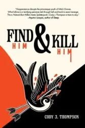Find Him and Kill Him - Cody J. Thompson